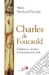 Charles de Foucauld. Esploratore e profeta di fraternità universale libro