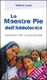 Le Maestre Pie dell'Addolorata. Passione per l'educazione libro