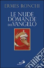 Le nude domande del Vangelo. Meditazioni proposte a Papa Francesco e alla Curia romana libro