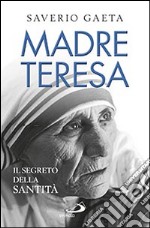 Madre Teresa. Il segreto della santità libro