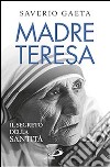 Madre Teresa. Il segreto della santità libro