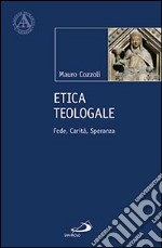 Etica teologale. Fede, carità, speranza libro