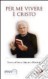 Per me vivere è Cristo. Novena al beato Giacomo Alberione libro