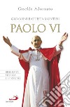 Giovanni Battista Montini. Paolo VI. Biografia storica e spirituale libro di Adornato Giselda