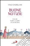 Buone notizie. Pensieri «cuore a cuore» di un vescovo libro di Castellani Italo