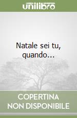 Natale sei tu, quando...