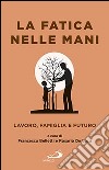 La fatica nelle mani. Lavoro, famiglia e futuro libro