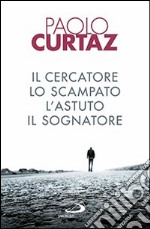 Il cercatore, lo scampato, l'astuto, il sognatore. Storie di patriarchi e di matriarche libro