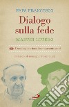 Dialogo sulla fede. Un colloquio atteso da cinquecento anni libro