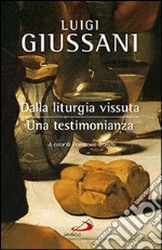 Dalla liturgia vissuta. Una testimonianza libro