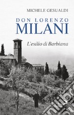 Don Lorenzo Milani. L'esilio di Barbiana libro