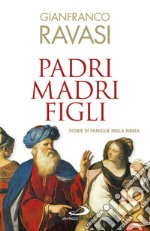 Padri, madri, figli. Storie di famglie nella Bibbia libro