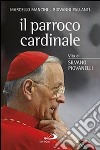 Il parroco cardinale. Vita di Silvano Piovanelli libro