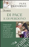 Un mese di pace e di perdono. 30 piccole meditazioni e un «quaderno» di riflessione personale per chi cerca la pace con sé e con gli altri libro