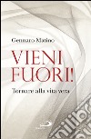 Vieni fuori! Tornare alla vita vera libro