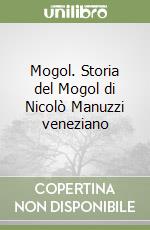 Mogol. Storia del Mogol di Nicolò Manuzzi veneziano