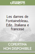 Les dames de Fontainebleau. Ediz. Italiana e francese libro