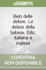 Rieti delle delizie. Le delizie della Sabina. Ediz. italiana e inglese libro