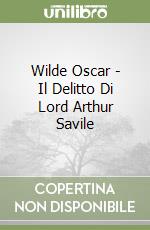 Wilde Oscar - Il Delitto Di Lord Arthur Savile libro