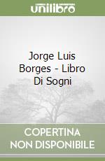 Jorge Luis Borges - Libro Di Sogni libro