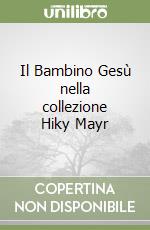 Il Bambino Gesù nella collezione Hiky Mayr libro