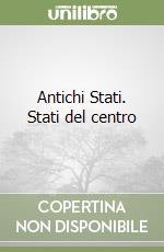 Antichi Stati. Stati del centro libro