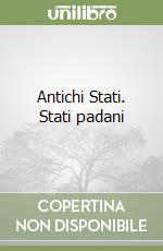 Antichi Stati. Stati padani libro