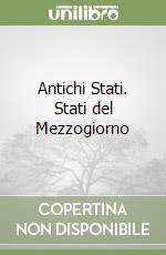 Antichi Stati. Stati del Mezzogiorno libro