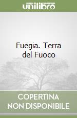 Fuegia. Terra del Fuoco libro