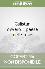 Gulistan ovvero il paese delle rose libro