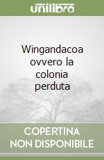 Wingandacoa ovvero la colonia perduta libro