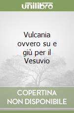 Vulcania ovvero su e giù per il Vesuvio libro