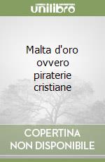 Malta d'oro ovvero piraterie cristiane libro