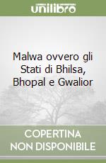 Malwa ovvero gli Stati di Bhilsa, Bhopal e Gwalior