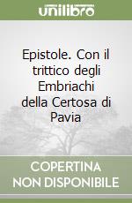 Epistole. Con il trittico degli Embriachi della Certosa di Pavia libro