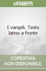 I vangeli. Testo latino a fronte libro