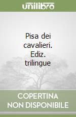 Pisa dei cavalieri. Ediz. trilingue libro