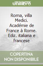 Roma, villa Medici. Académie de France à Rome. Ediz. italiana e francese