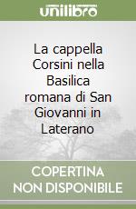 La cappella Corsini nella Basilica romana di San Giovanni in Laterano libro