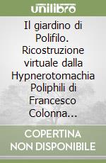 Il giardino di Polifilo. Ricostruzione virtuale dalla Hypnerotomachia Poliphili di Francesco Colonna stampata a Venezia nel 1499 da Aldo Manuzio