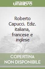 Roberto Capucci. Ediz. italiana, francese e inglese libro