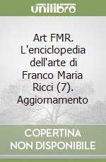 Art FMR. L'enciclopedia dell'arte di Franco Maria Ricci (7). Aggiornamento libro