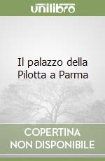 Il palazzo della Pilotta a Parma libro