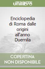 Enciclopedia di Roma dalle origini all'anno Duemila libro