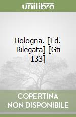 Bologna. [Ed. Rilegata] [Gti 133] libro