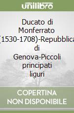 Ducato di Monferrato (1530-1708)-Repubblica di Genova-Piccoli principati liguri libro