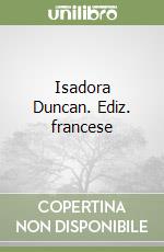 Isadora Duncan. Ediz. francese libro