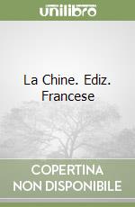 La Chine. Ediz. Francese libro