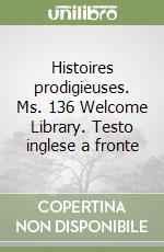 Histoires prodigieuses. Ms. 136 Welcome Library. Testo inglese a fronte libro