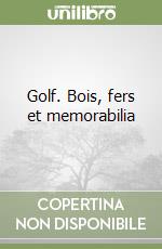 Golf. Bois, fers et memorabilia